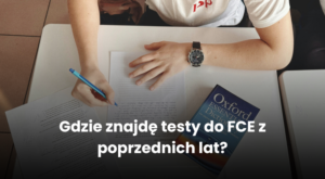 Gdzie znajdę testy do FCE z poprzednich lat?