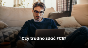 Czy trudno zdać FCE?
