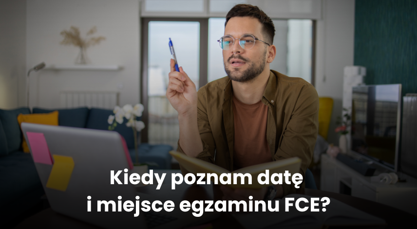 Kiedy poznam datę i miejsce egzaminu FCE?
