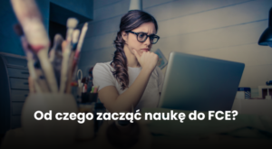Od czego zacząć naukę do FCE?