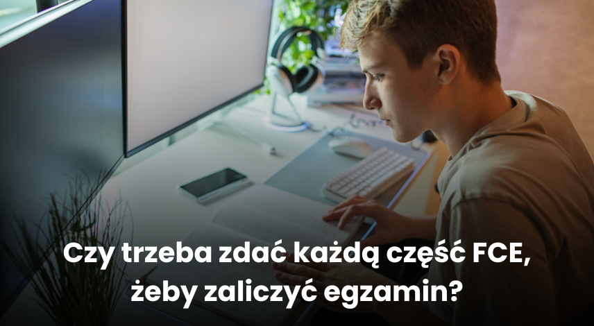 Czy trzeba zdać każdą część FCE, żeby zaliczyć egzamin?