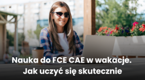 nauka do FCE CAE w wakacje